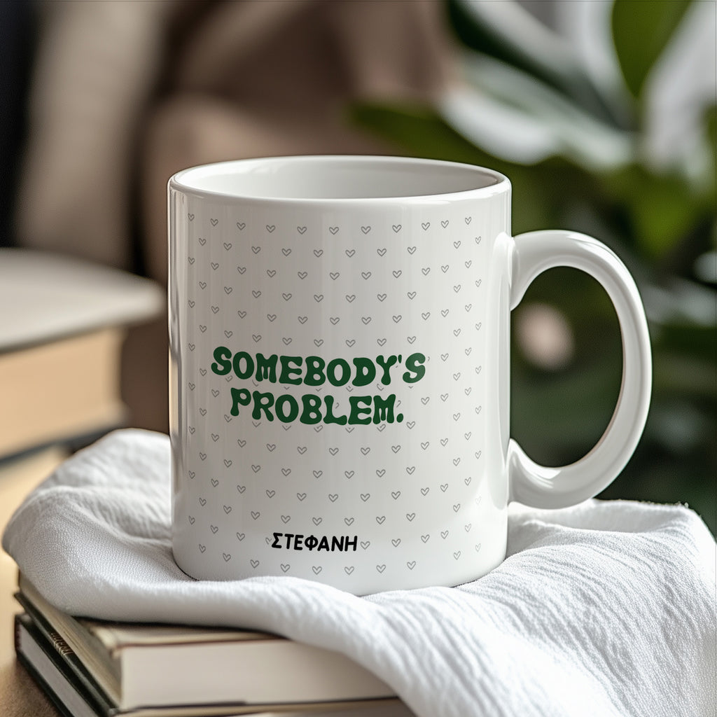 Somebody's Problem - Ceramic Mug 330ml - GOTShirts
