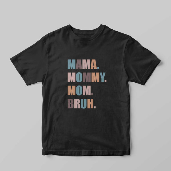 MAMA MOMMY MOM BRUH T-Shirt - GOTShirts