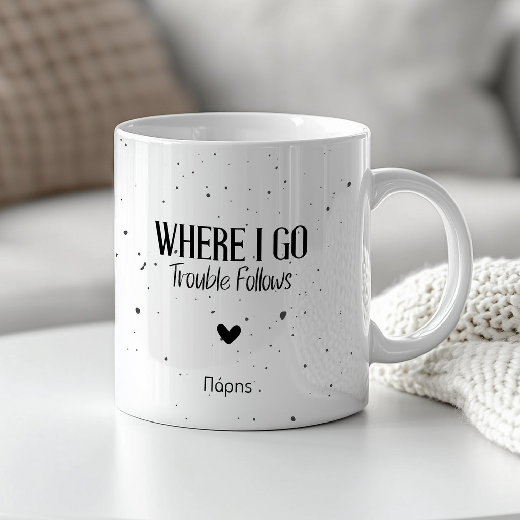 Where I Go Trouble Follows - Ceramic Mug 330ml - GOTShirts