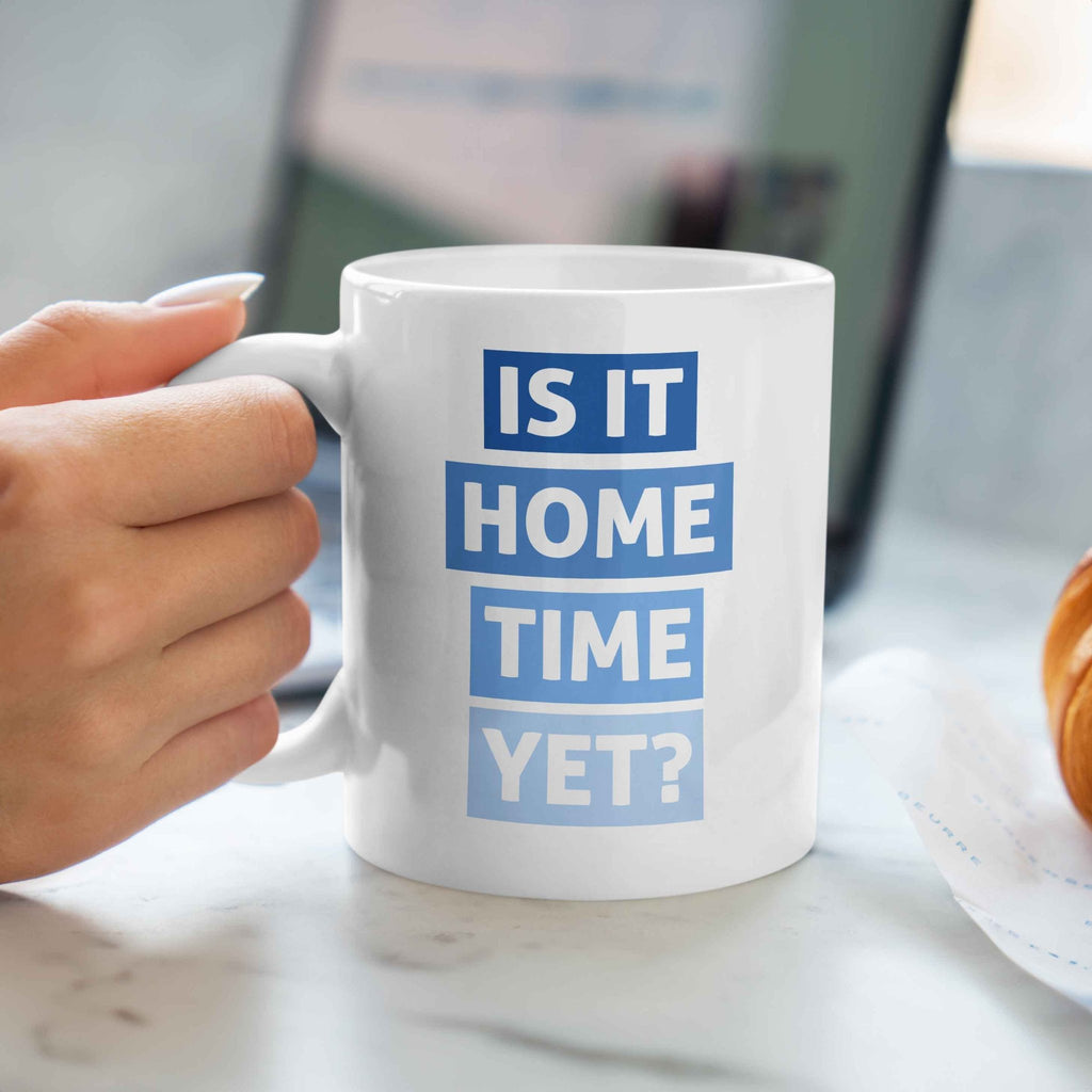 Is It Home Time Yet? - Ceramic Mug 330ml - GOTShirts