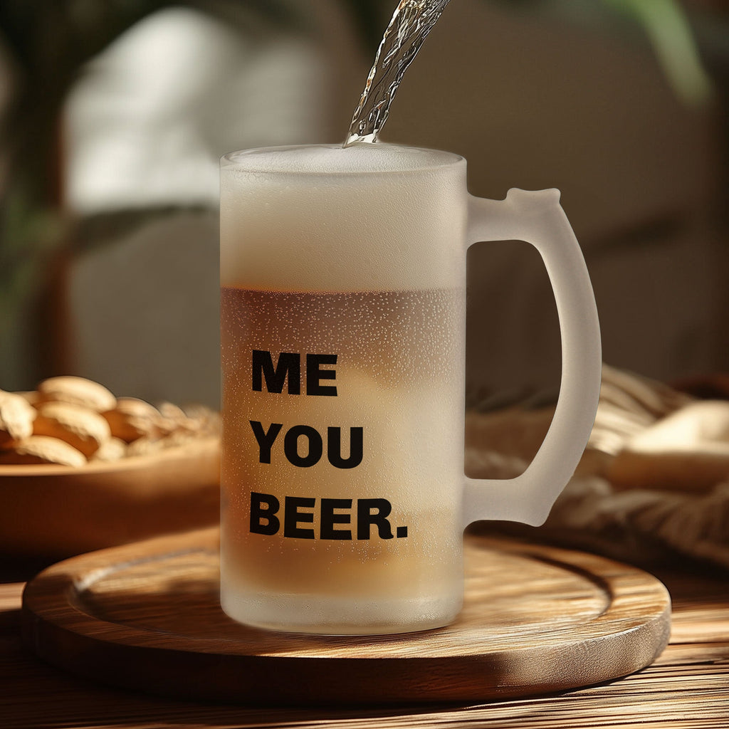 Me, You, Beer - Frosted Beer Glass - GOTShirts