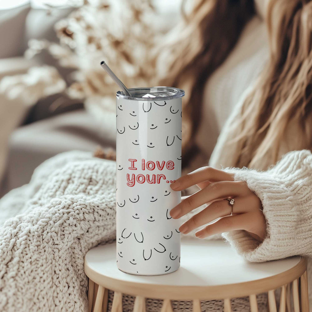 I Love Your... - Stainless Steel Skinny Tumbler With Straw - GOTShirts