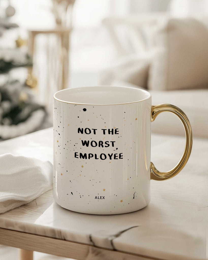 Not The Worst Employee - Ceramic Gold Handle Mug - GOTShirts
