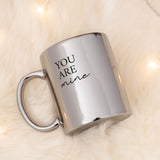 You Are Mine - Mirror Mug - GOTShirts