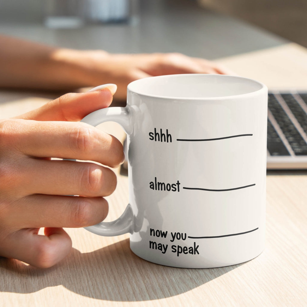 Shhh, Almost, Now You May Speak - Ceramic Mug 330ml - GOTShirts