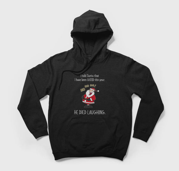 I told Santa I was Good - Hoodie - GOTShirts