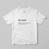 Re - tired Definition T-Shirt - GOTShirts