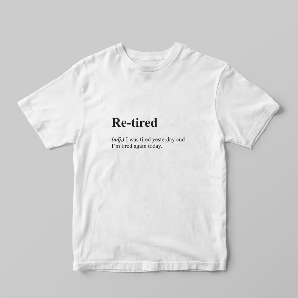 Re - tired Definition T-Shirt - GOTShirts