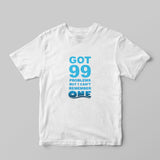 99 Problems T-shirt - GOTShirts