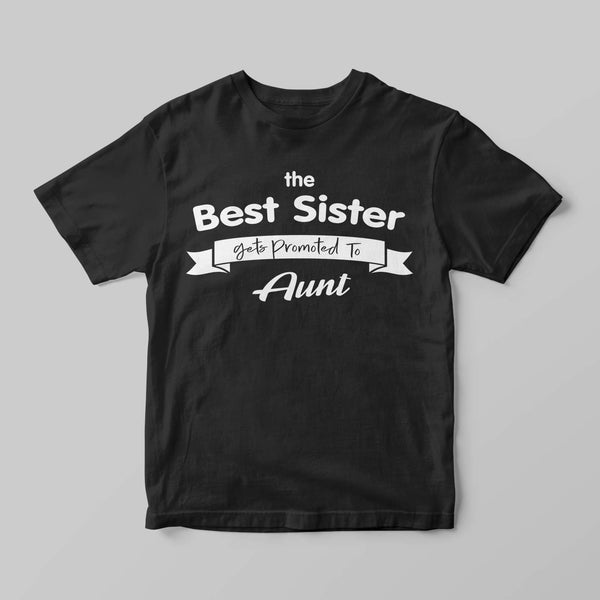 The best sister gets promoted to Aunt - GOTShirts